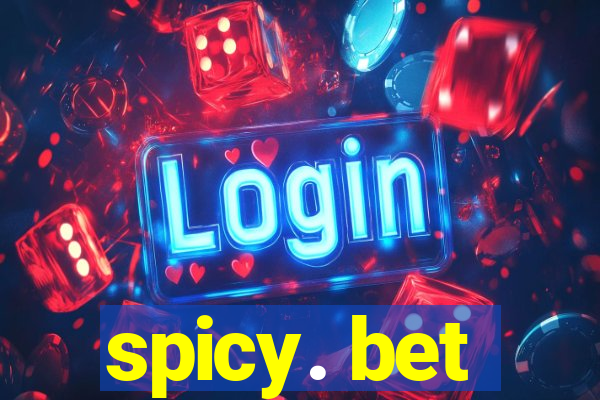 spicy. bet
